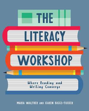 Literacy Workshop: Where Reading and Writing Converge de Maria Walther