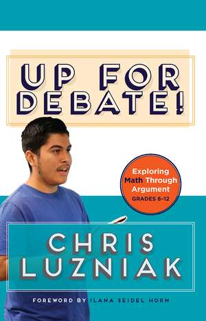 Up for Debate!: Exploring Math Through Argument de Chris Luzniak