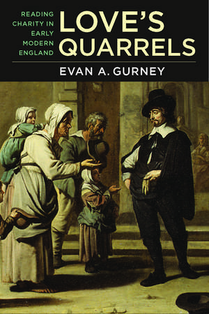 Love's Quarrels: Reading Charity in Early Modern England de Evan Gurney