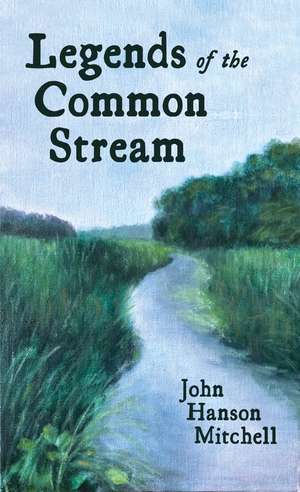 Legends of the Common Stream de John Hanson Mitchell