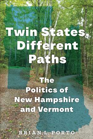 Twin States, Different Paths: The Politics of New Hampshire and Vermont de Dr. Brian L Porto