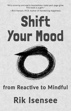 Shift Your Mood: From Reactive to Mindful de Rik Isensee