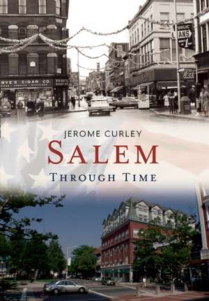 Salem Through Time de Jerome Curley