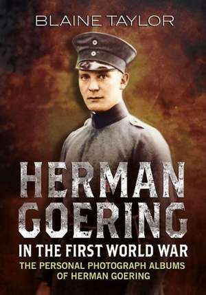 Hermann Goering in the First World War de Blaine Taylor