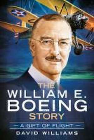 The William E. Boeing Story: A Gift of Flight de David Williams