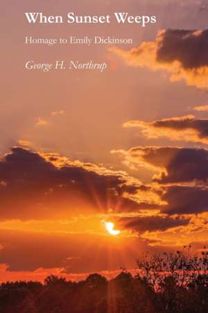 When Sunset Weeps: Homage to Emily Dickinson de George H. Northrup