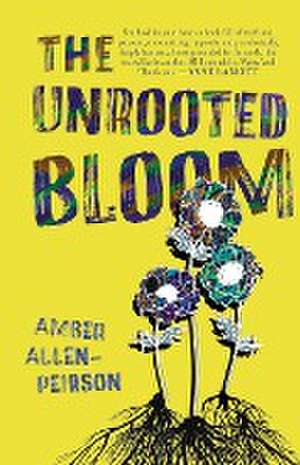 The Unrooted Bloom de Amber Peirson