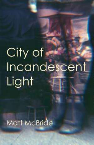 City of Incandescent Light de Matt McBride