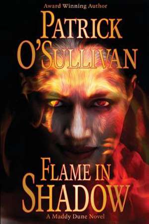 Flame in Shadow de Patrick O'Sullivan