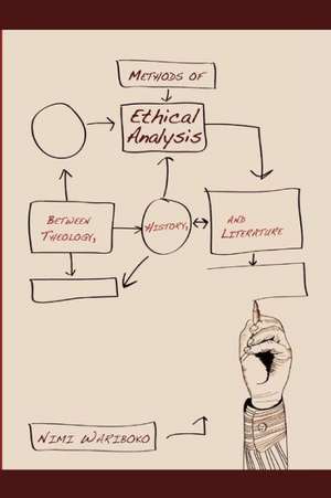 Methods of Ethical Analysis: Between Theology, History, and Literature de Nimi Wariboko