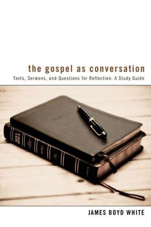 The Gospel as Conversation: A Study Guide de James Boyd White