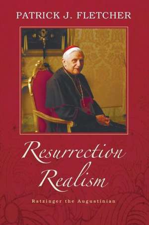 Resurrection Realism: Ratzinger the Augustinian de Patrick J. Fletcher