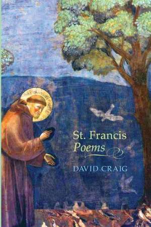 St. Francis Poems de David Craig