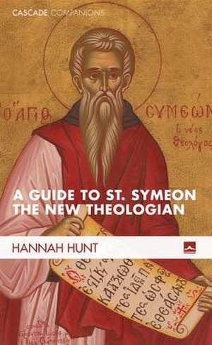 A Guide to St. Symeon the New Theologian de Hannah Hunt