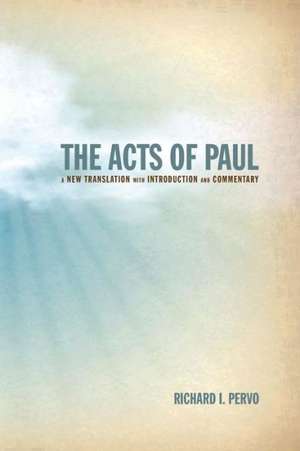 The Acts of Paul: A New Translation with Introduction and Commentary de Richard I. Pervo