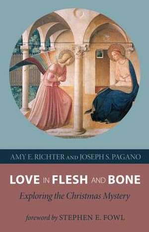 Love in Flesh and Bone: Exploring the Christmas Mystery de Joseph S. Pagano