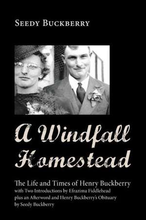 A Windfall Homestead: The Life and Times of Henry Buckberry de Seedy Buckberry