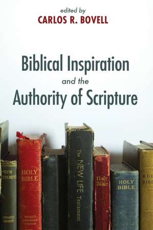 Biblical Inspiration and the Authority of Scripture de Carlos R. Bovell