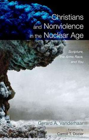 Christians and Nonviolence in the Nuclear Age de Gerard Vanderhaar