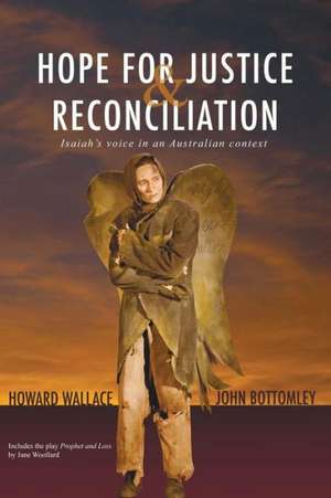 Hope for Justice & Reconsciliation: Isaiah's Voice in an Australian Context de Howard Wallace