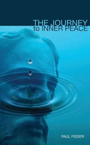 The Journey to Inner Peace de Paul Feider