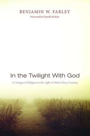 In the Twilight with God de Benjamin W. Farley