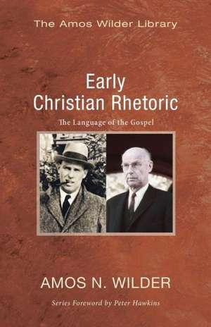 Early Christian Rhetoric: The Language of the Gospel de Amos N. Wilder