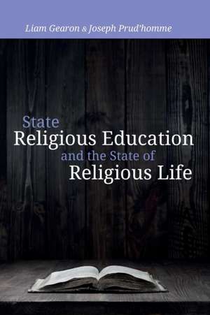 State Religious Education and the State of Religious Life de Liam Gearon