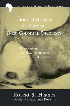 From Historical to Critical Post-Colonial Theology de Robert S. Heaney