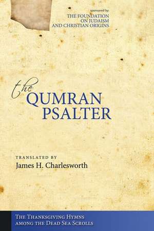 The Qumran Psalter the Thanksgiving Hymns Among the Dead Sea Scrolls de James H. Charlesworth