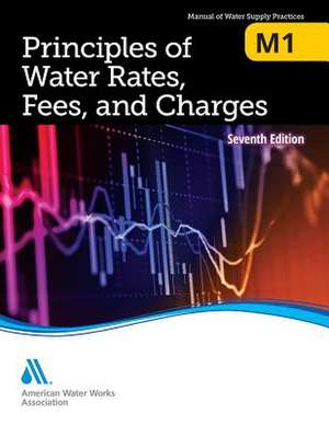 M1 Principles of Water Rates, Fees and Charges, 7th Edition de Awwa