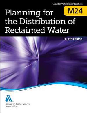 M24 Planning for the Distribution of Reclaimed Water, Fourth Edition de Awwa