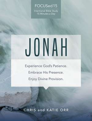 Jonah: Experience God's Patience. Embrace His Presence. Enjoy Divine Provision. de Katie Orr