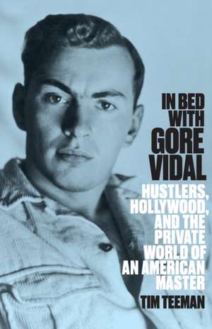 In Bed with Gore Vidal de Tim Teeman