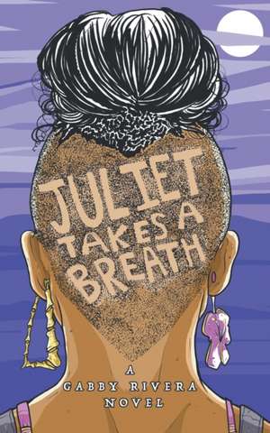 Juliet Takes a Breath de Gabby Rivera