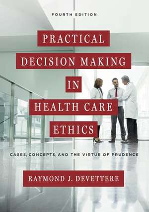 Practical Decision Making in Health Care Ethics de Raymond J. Devettere