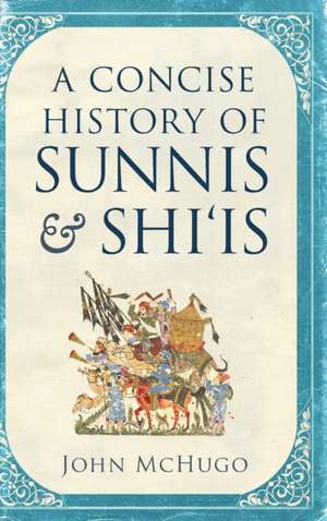 Concise History of Sunnis and Shi'is de John McHugo