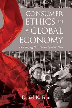 Consumer Ethics in a Global Economy de Daniel K. Finn