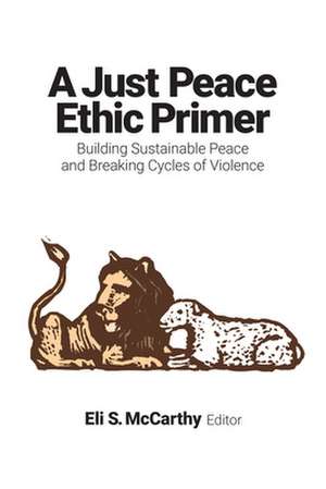 A Just Peace Ethic Primer de Eli S. McCarthy