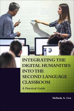 Integrating the Digital Humanities into the Second Language Classroom de Melinda A. Cro