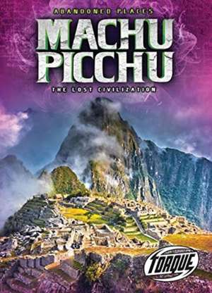 Machu Picchu: The Lost Civilization de Christina Leaf