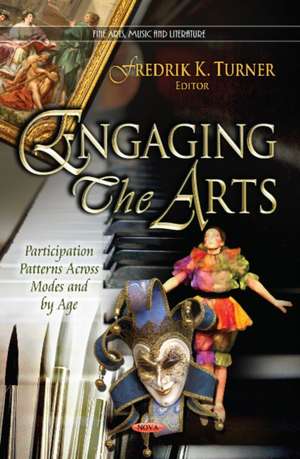 Engaging the Arts de Fredrik K. Turner