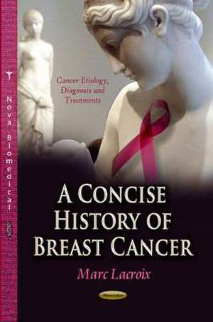 A Concise History of Breast Cancer de Marc Lacroix