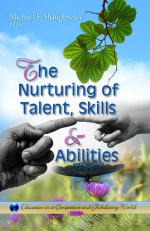 Nurturing of Talent, Skills and Abilities de Michael F Shaughnessy