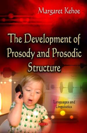 Development of Prosody and Prosodic Structure de Margaret Kehoe