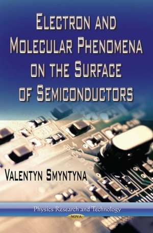 Electron and Molecular Phenomena on the Surface of Semiconductors de Valentyn Smyntyna