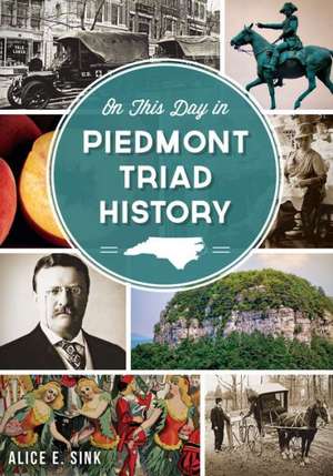 On This Day in Piedmont Triad History de Alice E. Sink