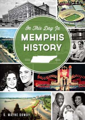 On This Day in Memphis History de G. Wayne Dowdy