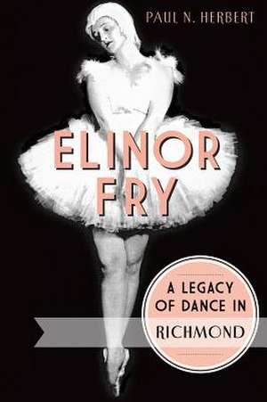 Elinor Fry: A Legacy of Dance in Richmond de Paul N. Herbert