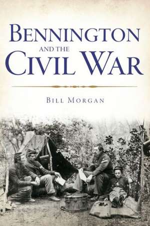 Bennington and the Civil War de Bill Morgan